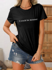 I Could Be Meaner Slogan Round Neck T-shirt